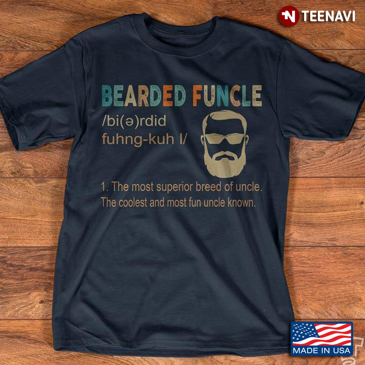 Bearded Funcle 1. The Most Superior Breed Of Uncle The Coolest And ost Fun Uncle Known