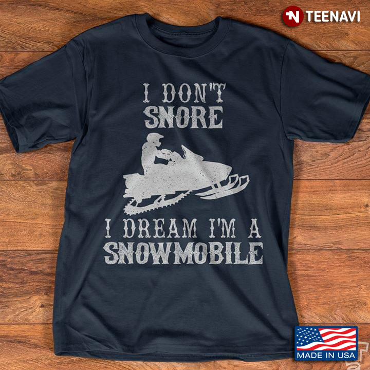 I Don't Snore I Dream I'm A Snowmobile