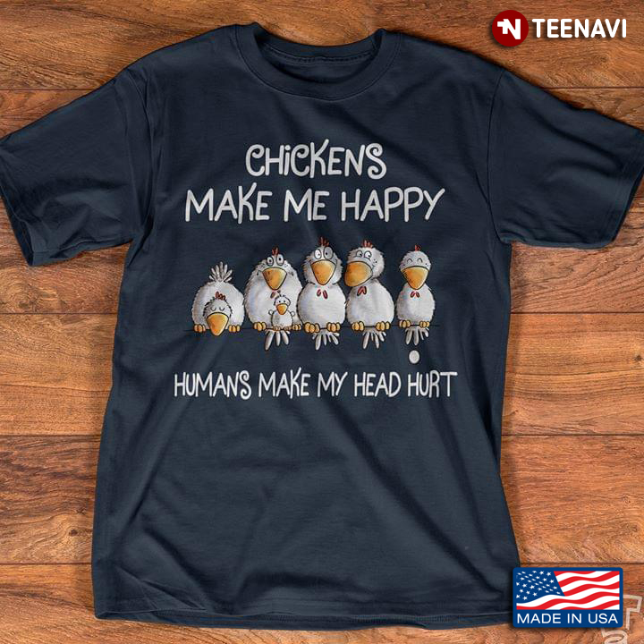 Chickens Make Me Happy Humans Make My Head Hurt A New Version