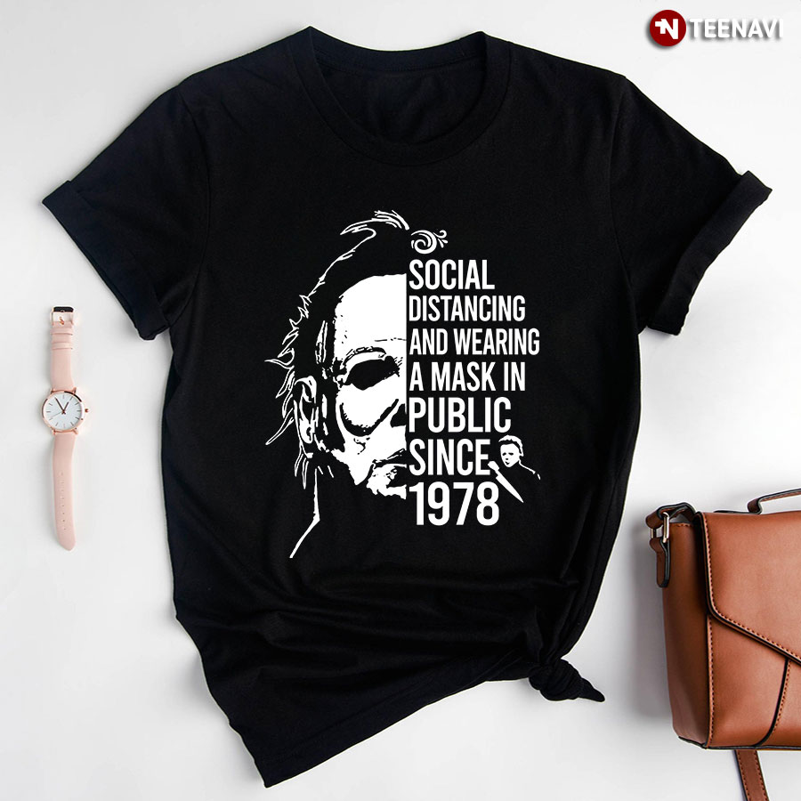 Michael Myers Social Distancing And Wearing A Mask In Public Since 1978 T-Shirt