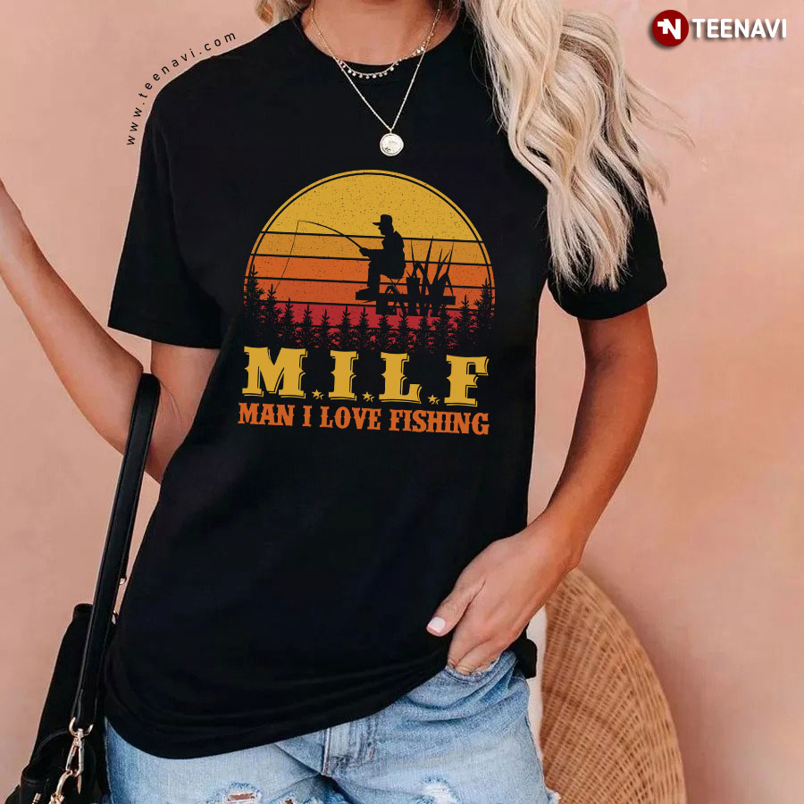 Milf - Man I Love Fishing Funny T Shirt
