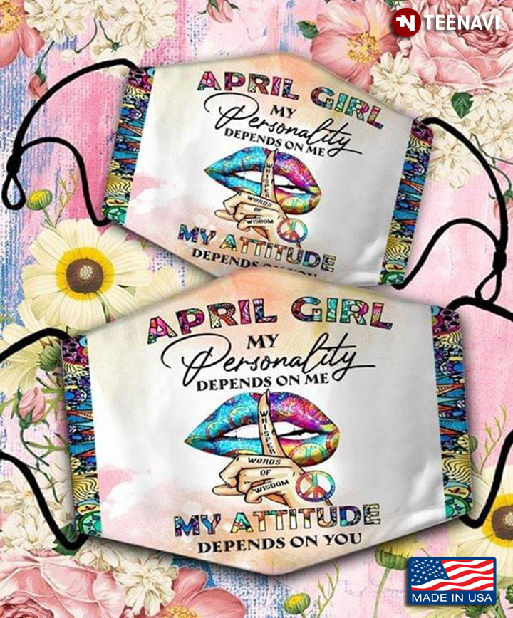 April Girl My Personality Depends On Me My Attitude Depends On You Lip Hippie