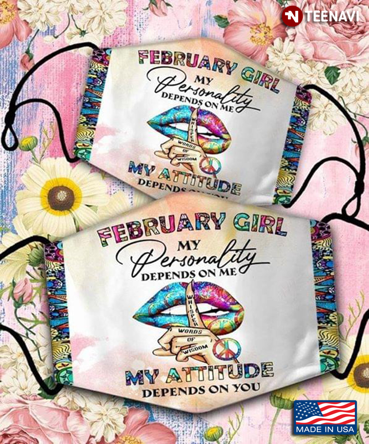 February Girl My Personality Depends On Me My Attitude Depends On You Lip Hippie