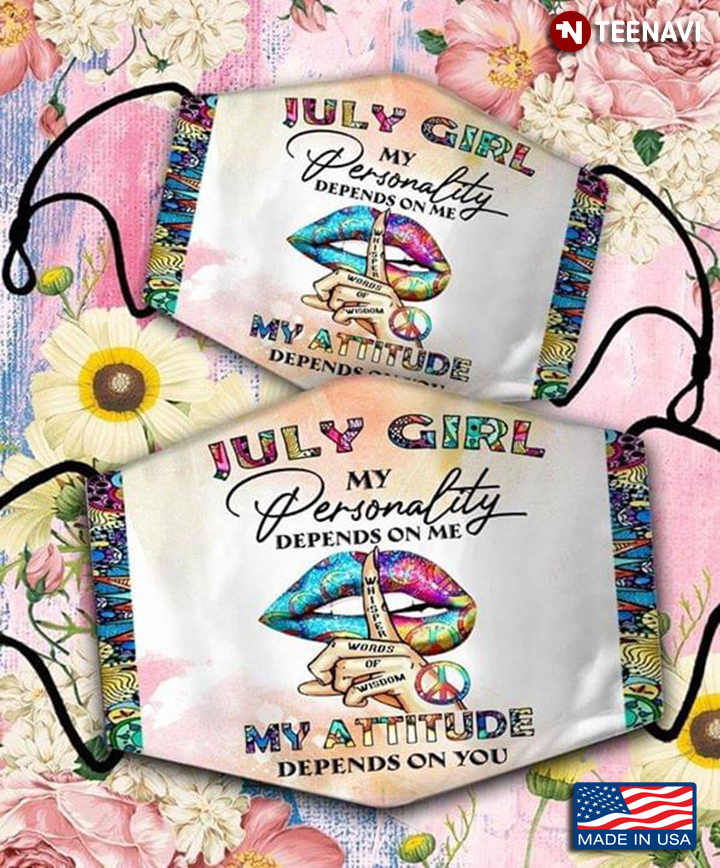 July Girl My Personality Depends On Me My Attitude Depends On You Lip Hippie