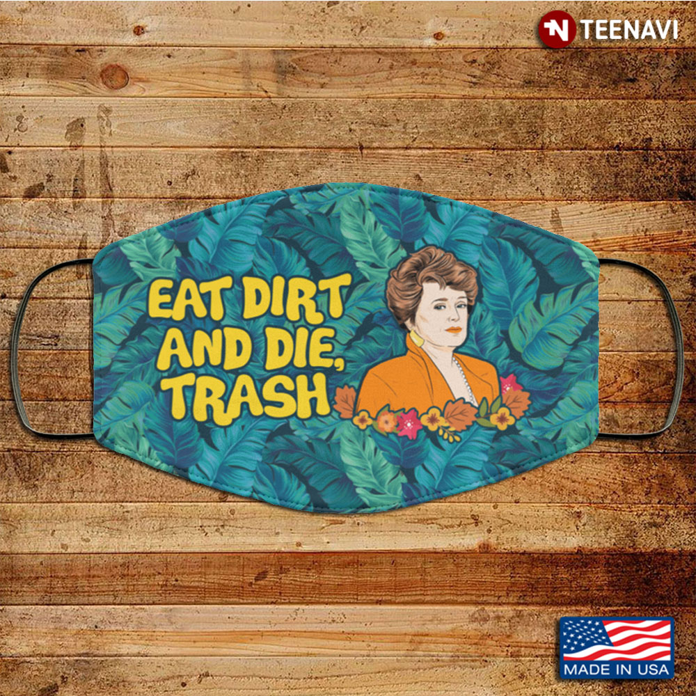 Eat Dirt And Die Trash Blanche Golden Girls Washable Reusable Custom