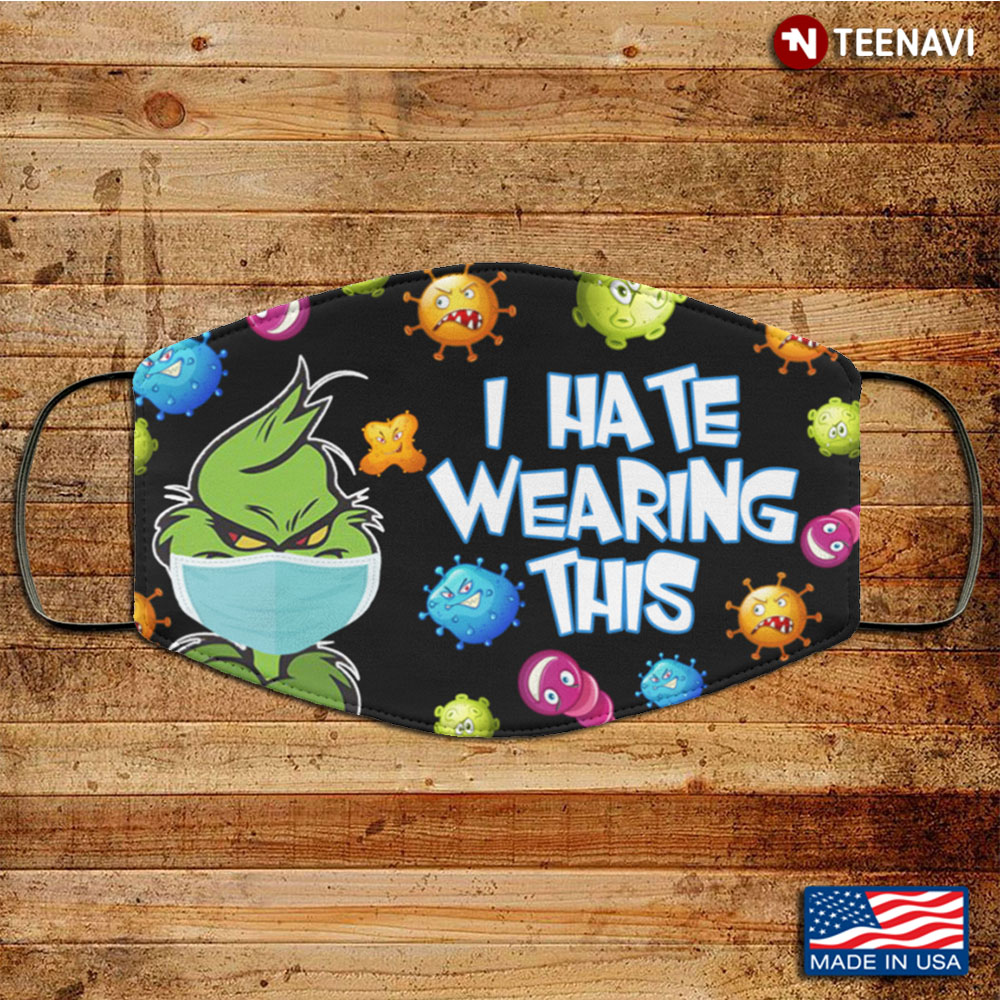 Grinch I Hate Wearing This Funny Washable Reusable Custom