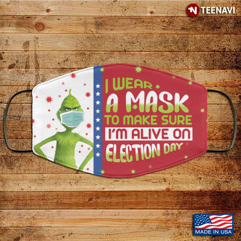Grinch I Wear a Mask to Make Sure I'm Alive on Election Day Washable Reusable