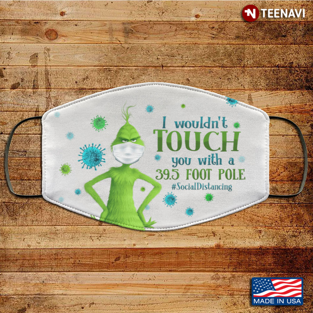 Grinch I Wouldn't Touch You with a 395 Foot Pole Washable Reusable Custom
