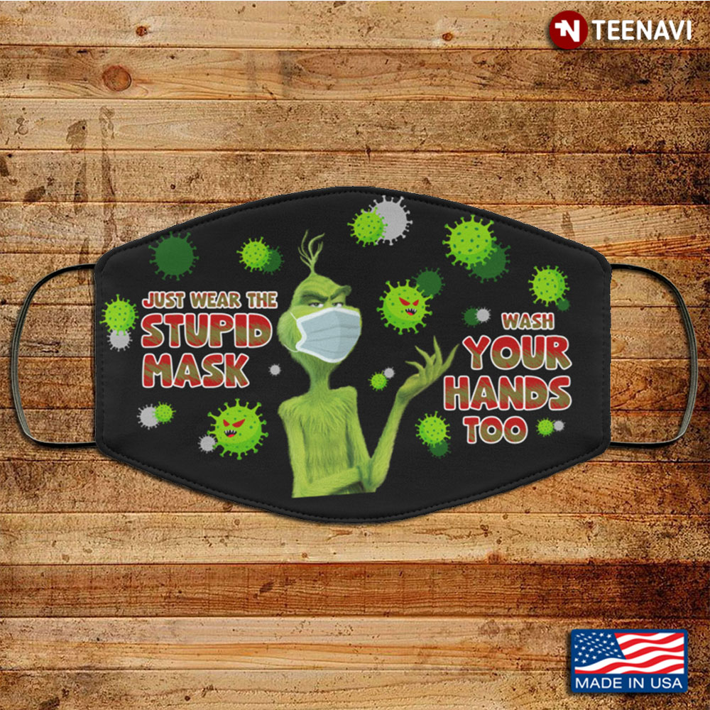 Grinch Just Wear the Stupid Mask Wash Your Hands Too Washable Reusable Custom