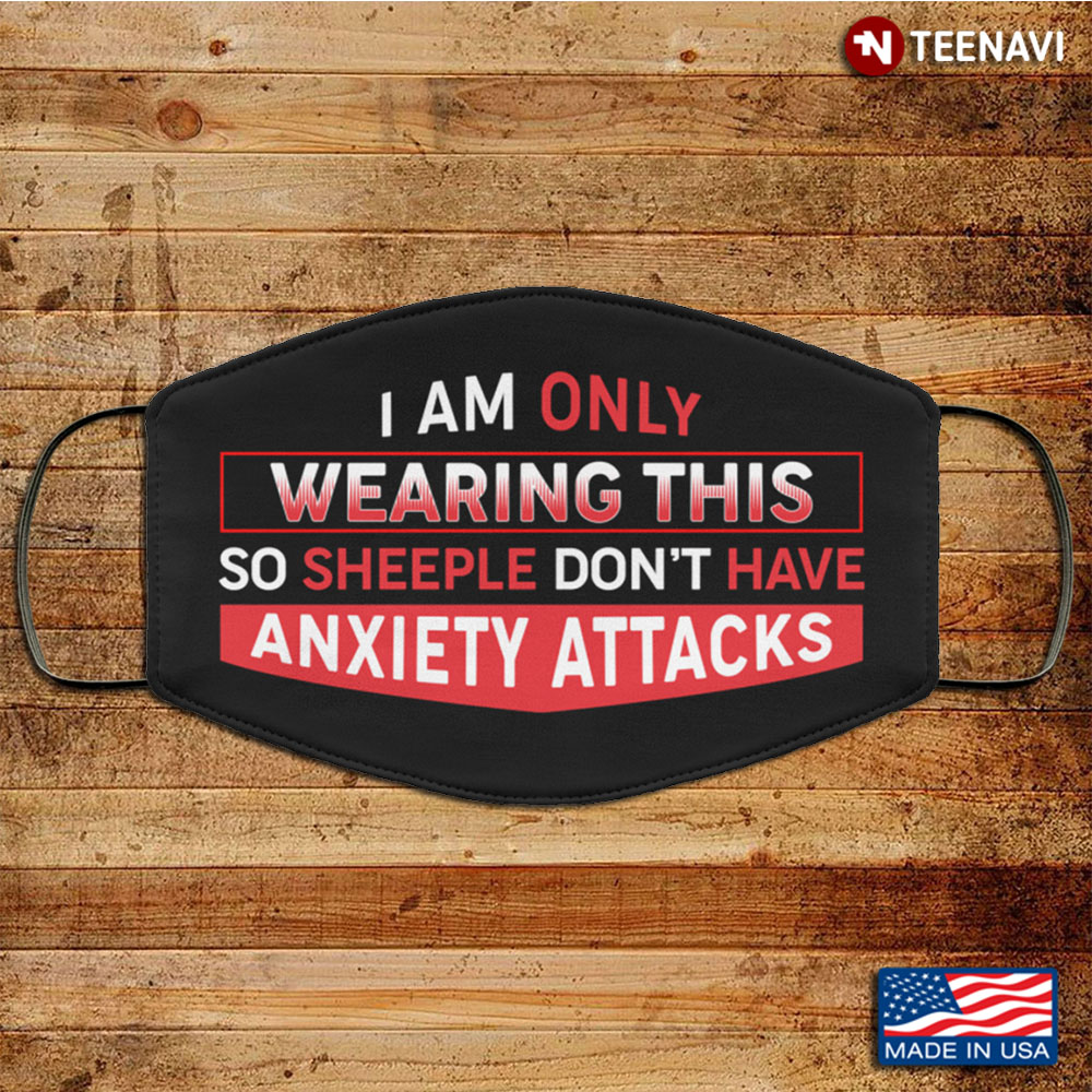 I Am Only Wearing This So Sheeple Don't Have Anxiety Attacks Washable Reusable Custom