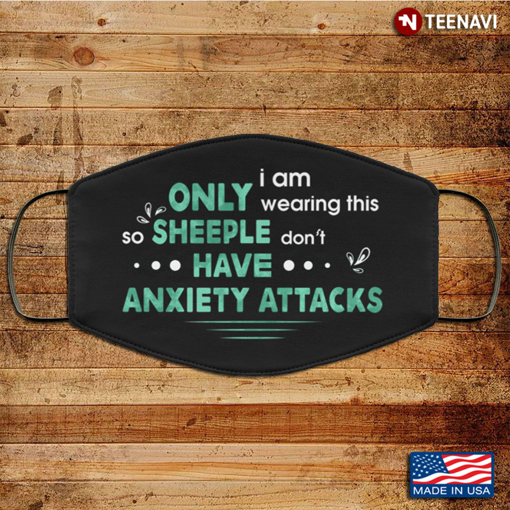 I Am Only Wearing This So Sheeple Don't Have Anxiety Attacks Washable Reusable