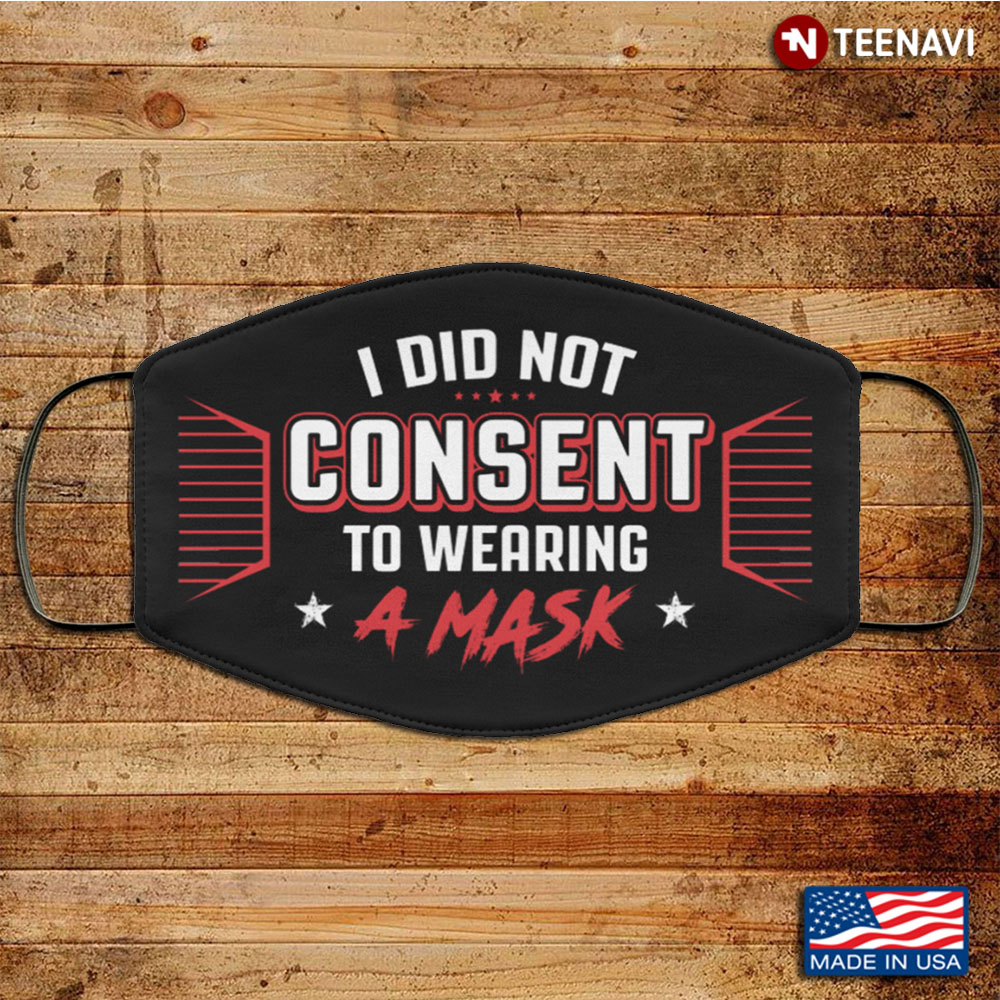 I Did Not Consent to Wearing a Mask Washable Reusable Custom