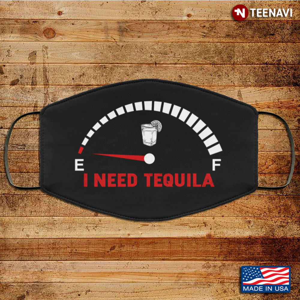I Need Tequila Will Remove for Tequila Washable Reusable Custom