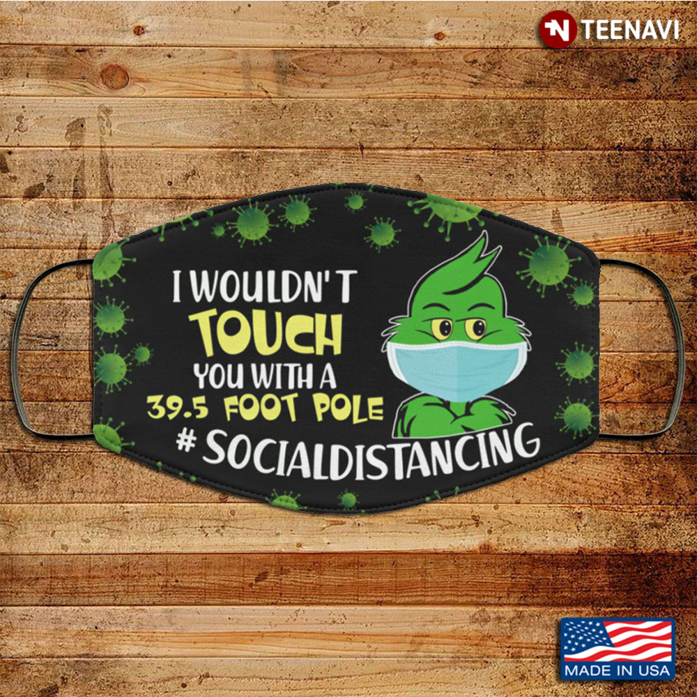 I Wouldn't Touch You With A 395 Foot Pole Funny Grinch Washable Reusable Custom