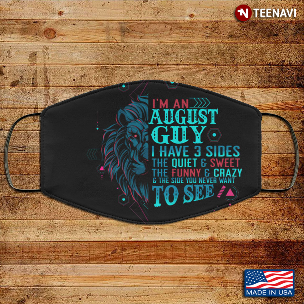 I'm an August Guy I Have 3 Sides You Never Want to See Washable Reusable Custom