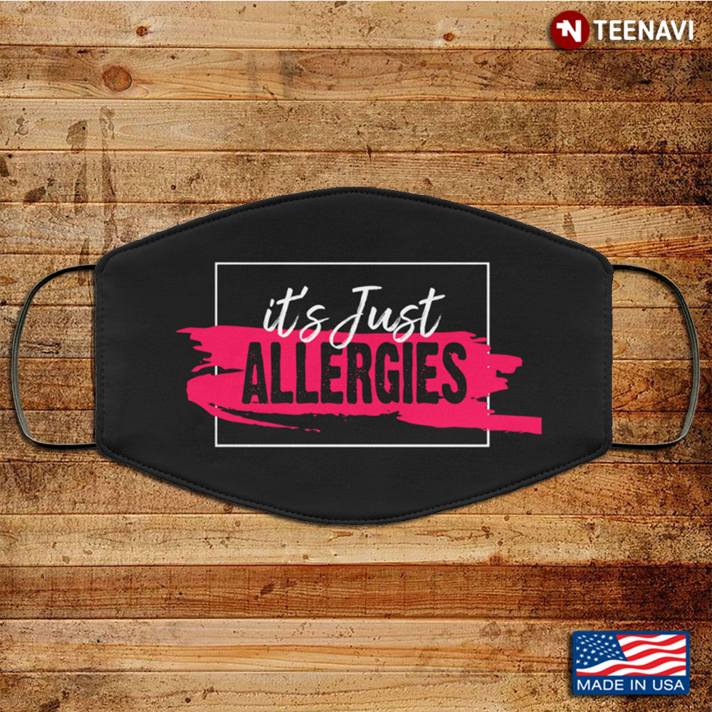 It's Just Allergies Funny Washable Reusable Custom