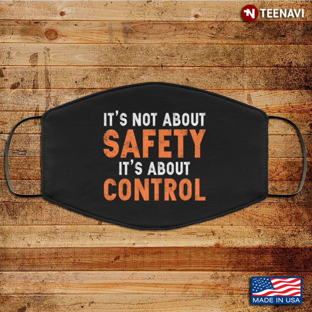 It's Not About Safety It's About Control Anti Virus Washable Reusable Custom