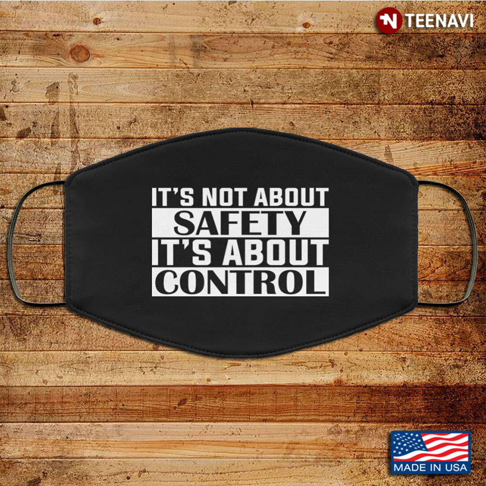 It's Not About Safety It's About Control Washable Reusable Custom