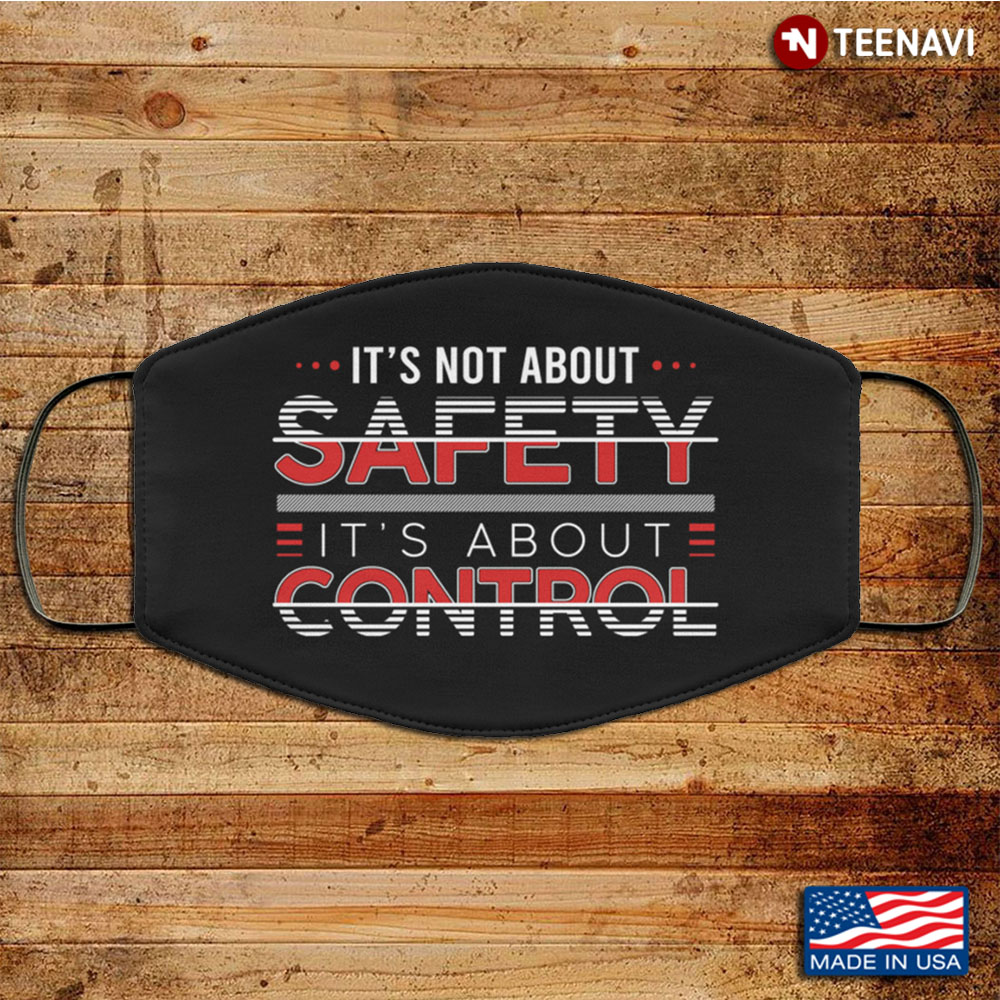 It's Not About Safety It's About Control Washable Reusable