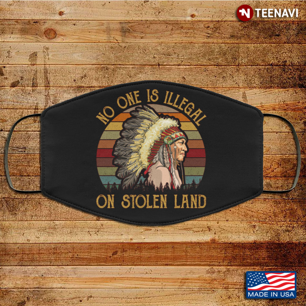 No One Is Illegal On Stolen Land Washable Reusable Custom