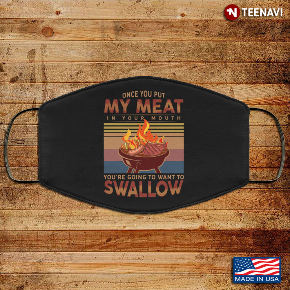 Once You Put My Meat in Your Mouth You're Going to Want to Swallow Washable Reusable