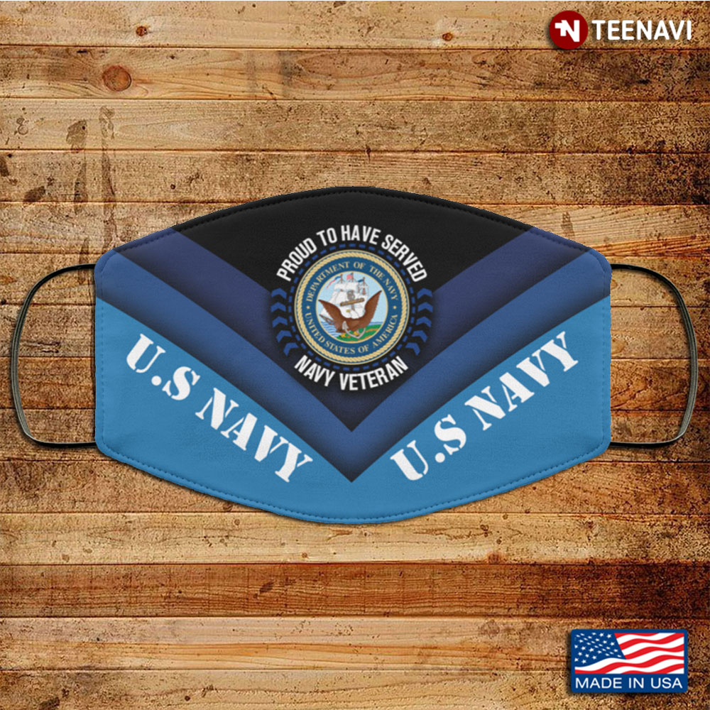 Proud To Have Served Navy Veteran US Navy Washable Reusable Custom
