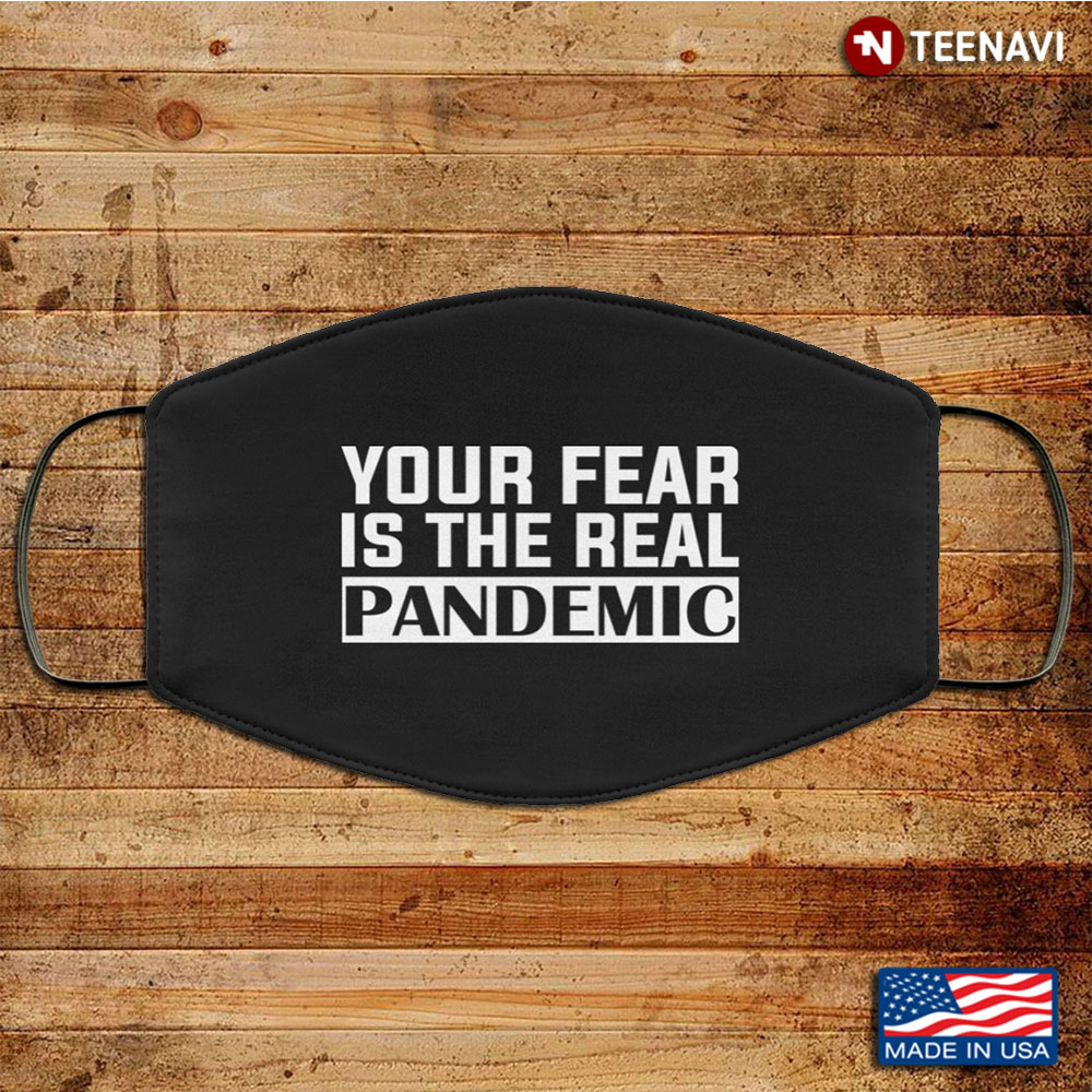 Your Fear Is the Real Pandemic Washable Reusable Custom