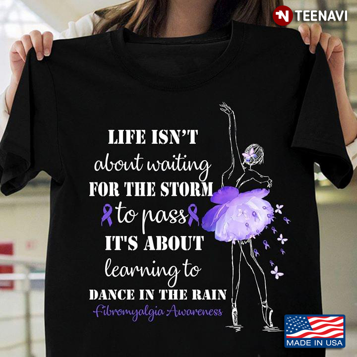 Life Isn’t About Waiting For The Storm To Pass It’s About Learning To Dance In The Rain Fibromyalgia