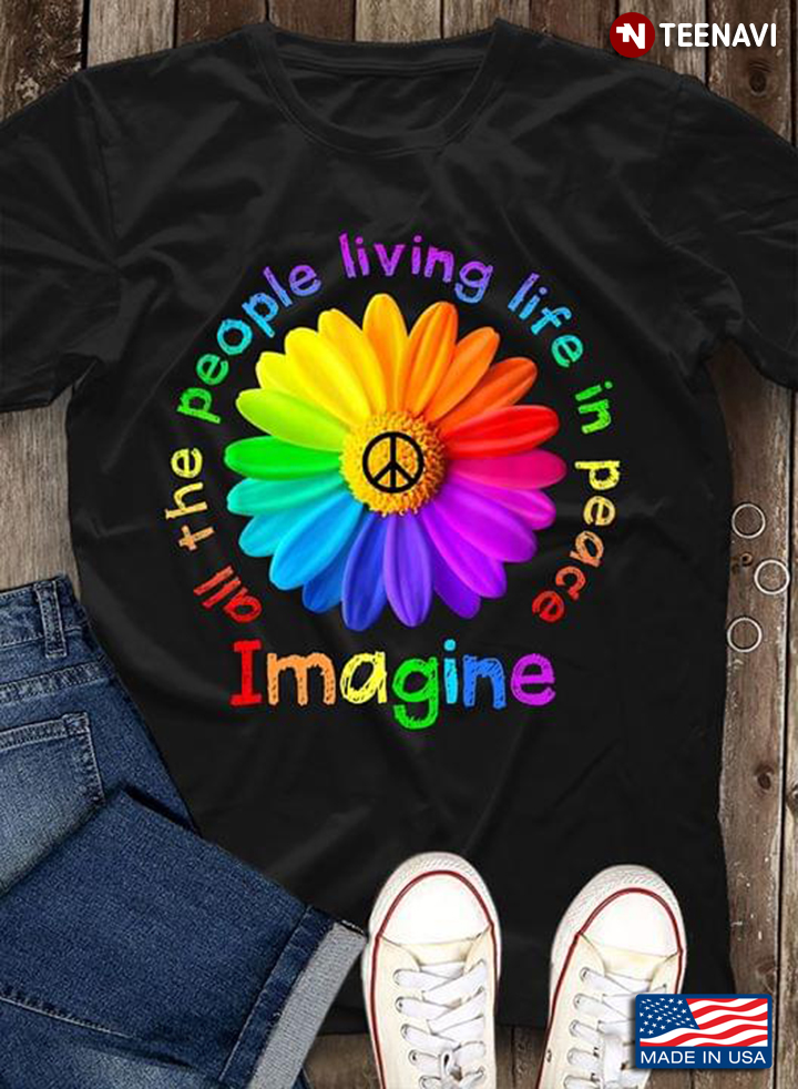 All The People Living Life In Peace Imagine Daisy