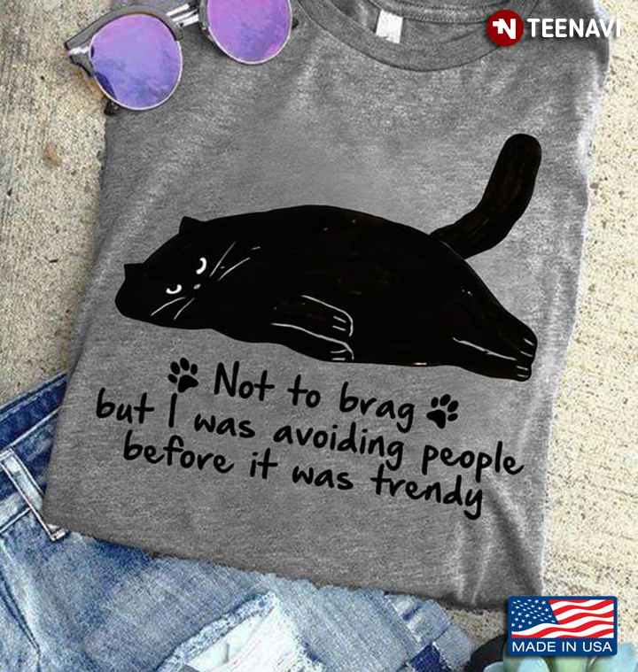 Black Cat Not To Brag But I Was Avoiding People Before It Was Trendy