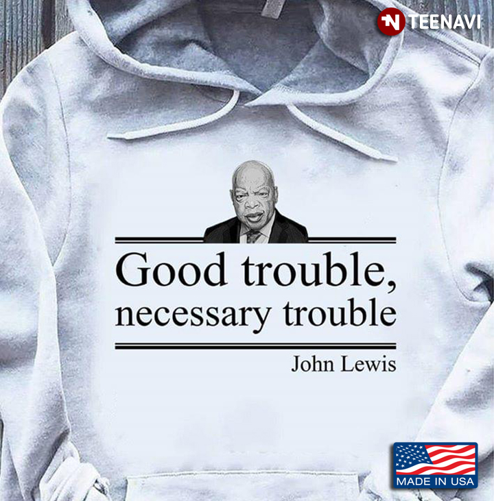 Good Trouble Necessary Trouble John Lewis