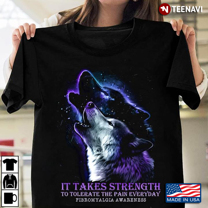 Howling Wolf It Takes Strength To Tolerate The Pain Everyday Fibromyalgia Awareness