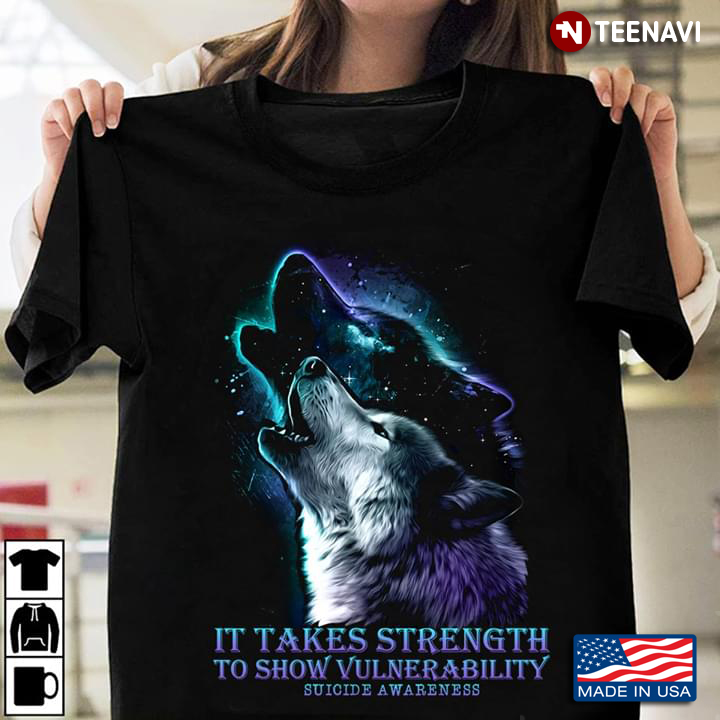 Wolf It Takes Strength To Show Vulnerability Suicide Awareness