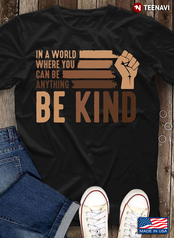 In A World Where You Can Be Anything Be Kind Juneteenth
