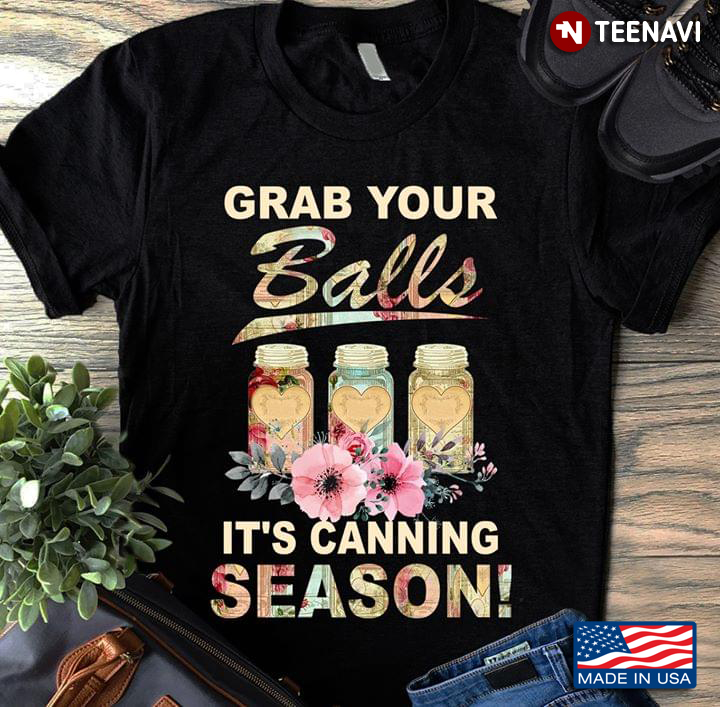 Grab Your Balls It's Canning Season New Version