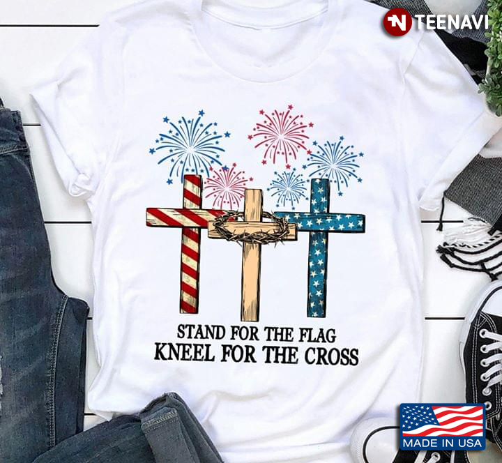 Stand For The Flag Kneel For The Cross Firework The 4th Of July American Independence Day