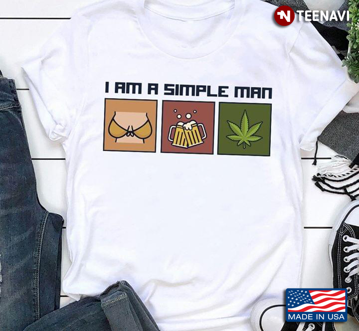 I Am A Simple Man I Like Boobs Beer And Weed New Version