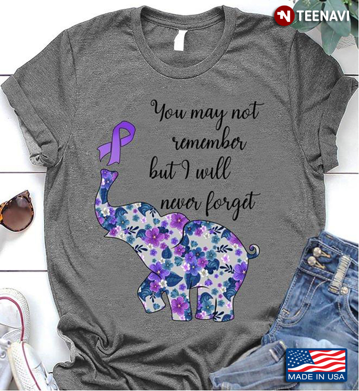 Elephant You May Not Remember But I Will Never Forget Alzheimer Awareness
