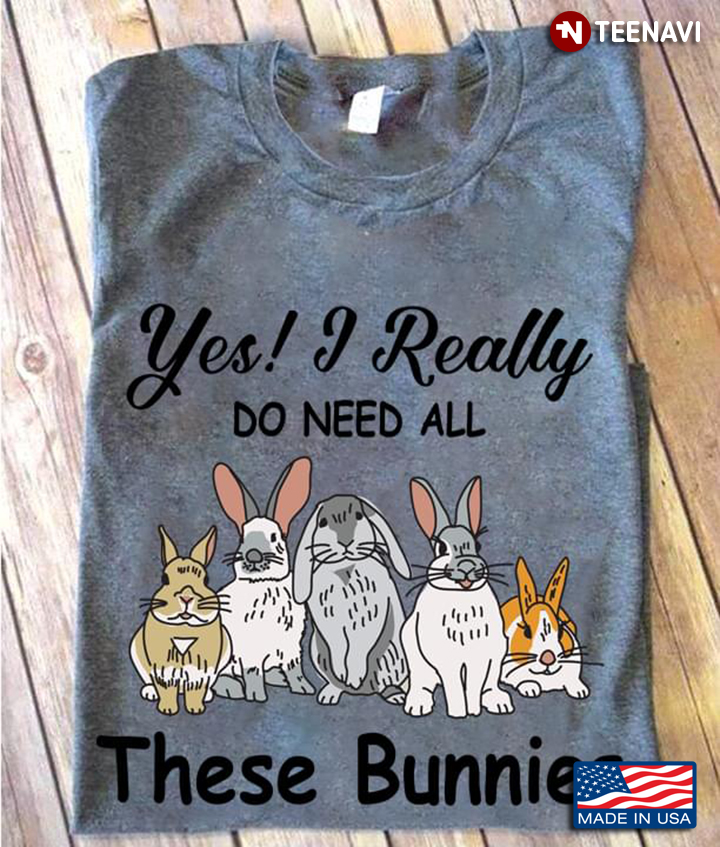 Yes I Really Do Need All These Bunnies