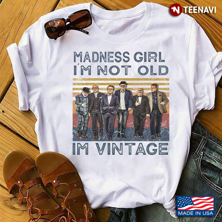 Madness Girl I'm Not Old I'm Vintage