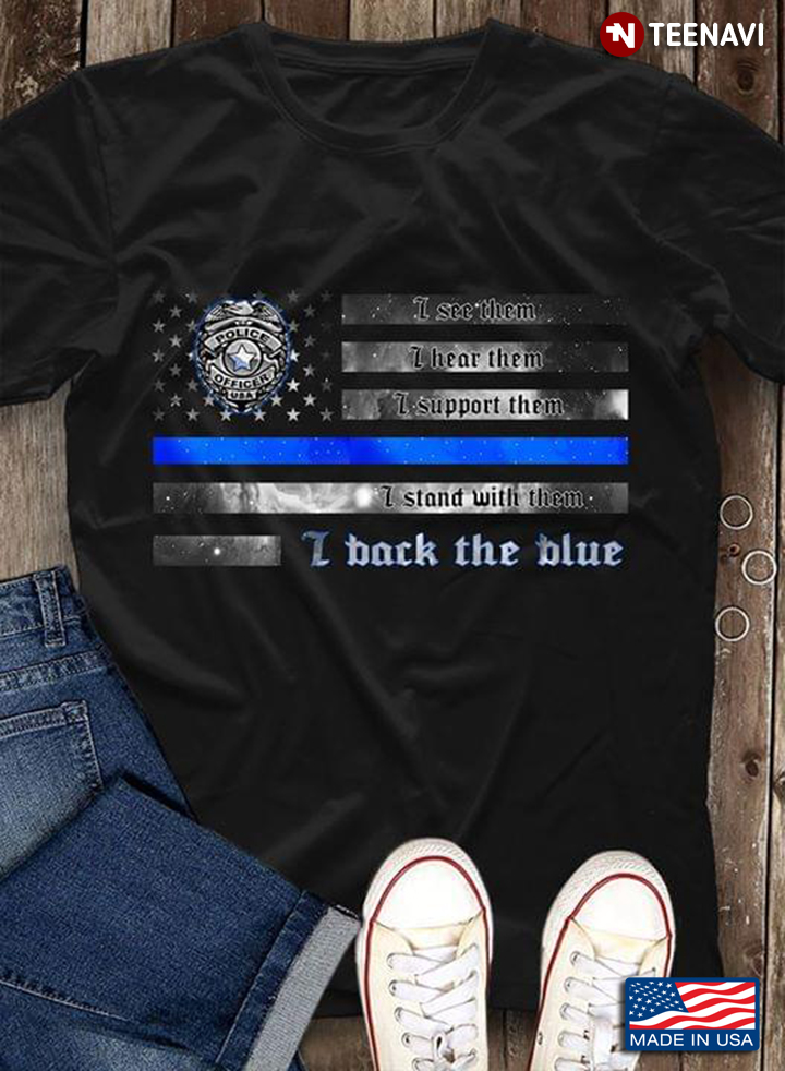 Police Officer Flag I See Them I Hear Them I Support Them I Stand With Them I Back The Blue