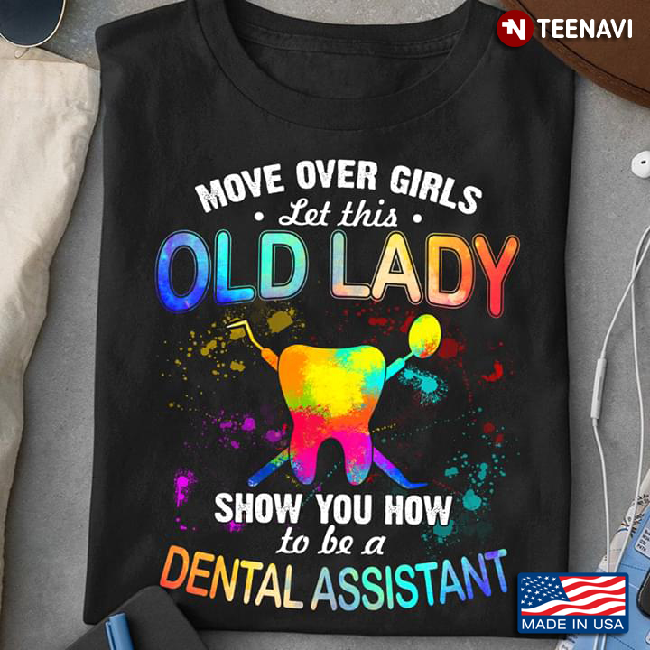 Move Over Girl Let This Old Lady Show You How To Be A Dental Assistant