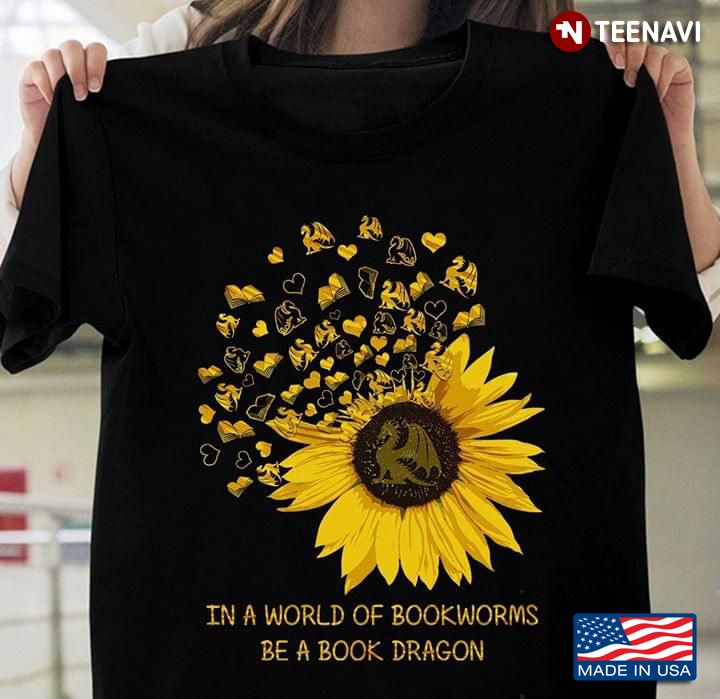 In A World Of Bookworms Be A Book Dragon Sunflower