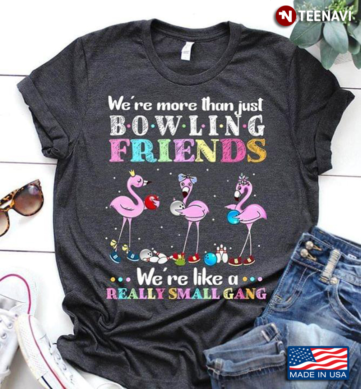 Flamingo We're More Than Just Bowling Friends We're Like A Really Small Gang Christmas