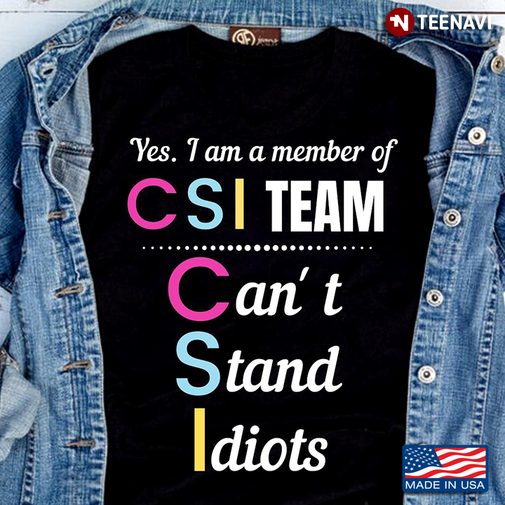 Yes I Am A Member Of CSI Team Can't Stand Idiots New Version