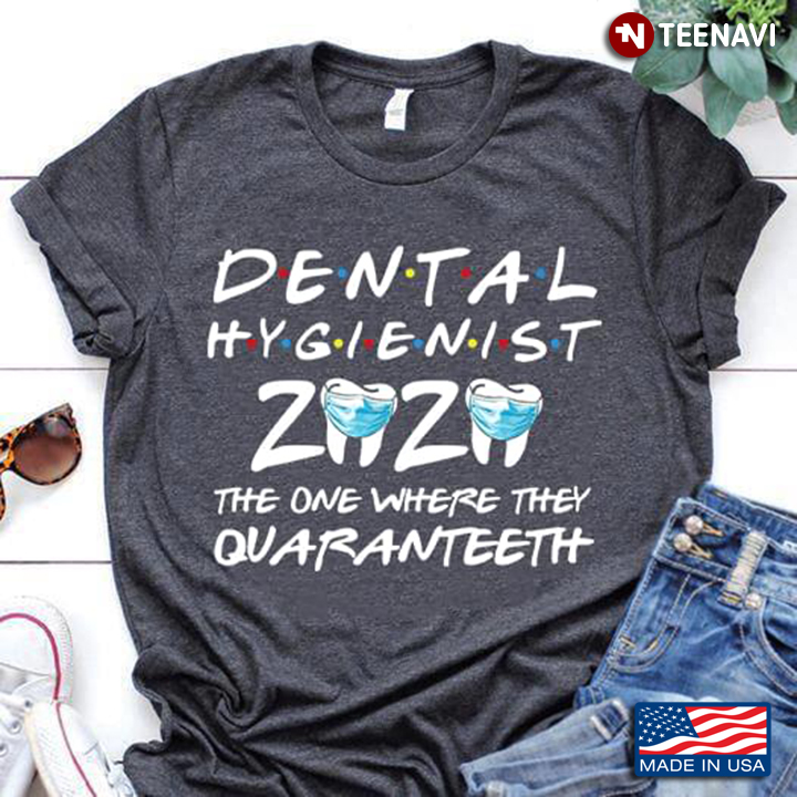 Dental Hygienist 2020 The One Where They Quaranteeth Coronavirus Pandemic