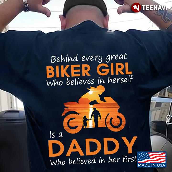 Behind Every Great Biker Girl Who Believes In Herself Is A Daddy Who Believed In Her First