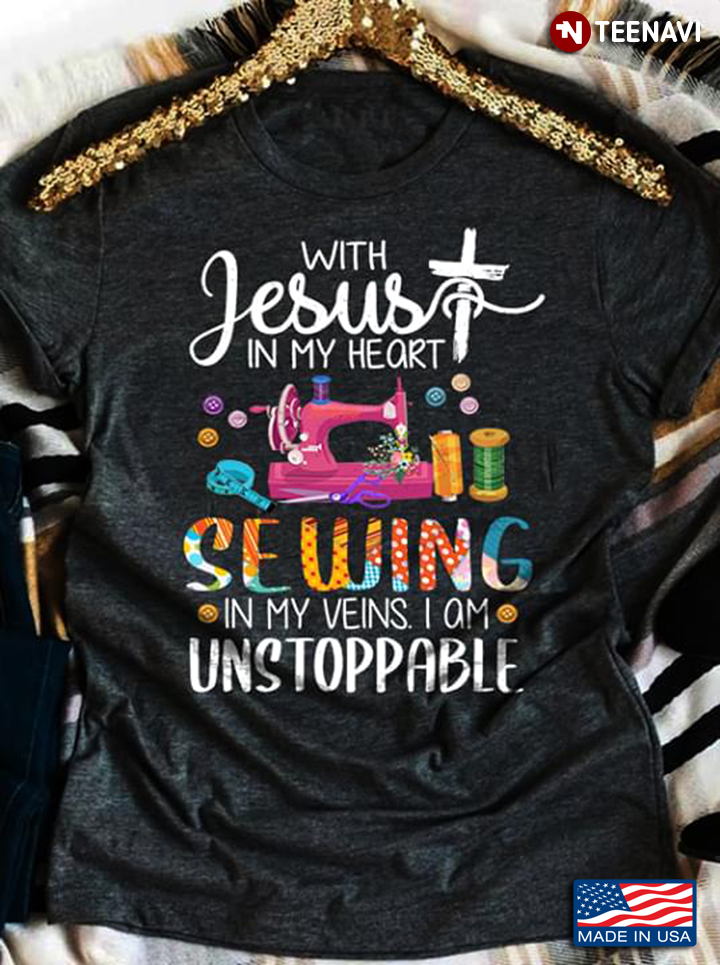 With Jesus In My Heart Sewing In My Veins I Am Unstoppable