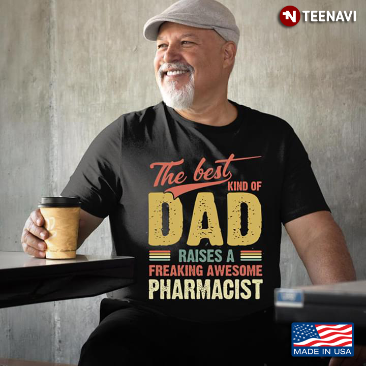 The Best Kind Of Dad Raises A Freaking Awesome Pharmacist