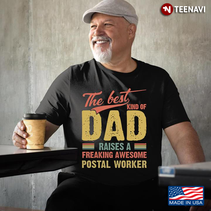 The Best Kind Of Dad Raises A Freaking Awesome Postal Worker